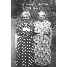 Load image into Gallery viewer, Sorry I Called You Old Greeting Card