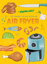 Load image into Gallery viewer, 101 Things to Do With an Air Fryer, new edition