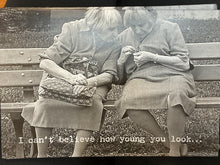 Load image into Gallery viewer, I Can’t Believe How Young You Look Greeting Card
