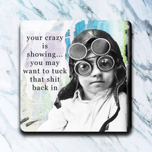 Load image into Gallery viewer, Your Crazy Is Showing Coaster

