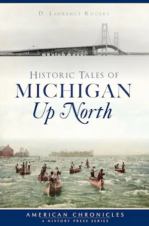 Historic Tales of Michigan Up North PRH Book