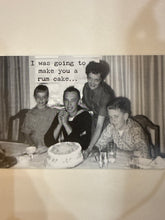 Load image into Gallery viewer, I Was Going To Make A Rum Cake
