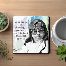 Load image into Gallery viewer, Your Crazy Is Showing Coaster
