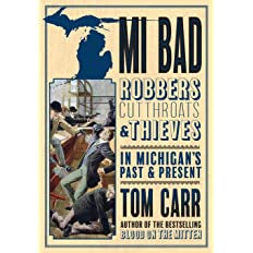 MI BAD: Robbers, Cutthroats & Thieves in Michigan’s Past & Present